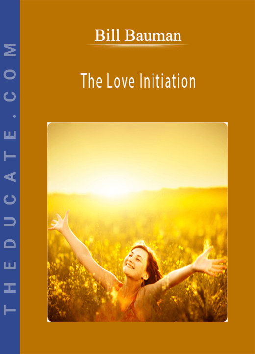 Bill Bauman - The Love Initiation