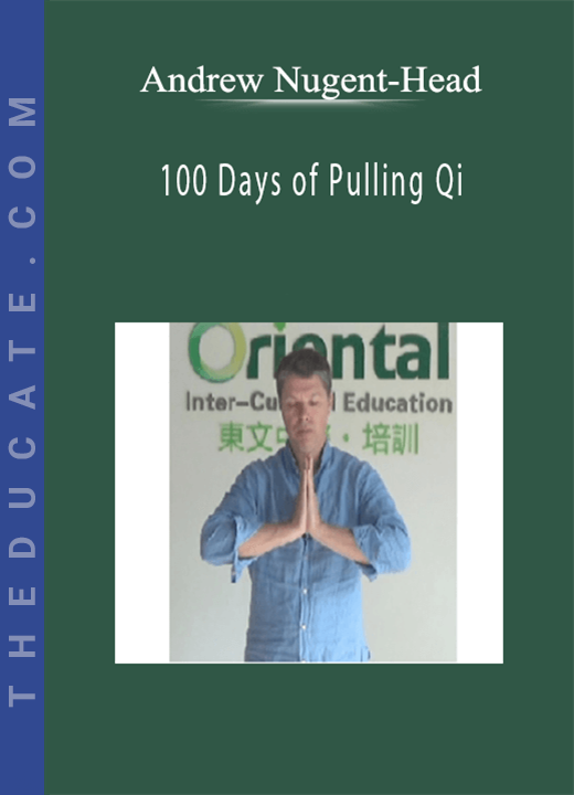 Andrew Nugent-Head - 100 Days of Pulling Qi: the Eight Storing Qi & Developing Sensitivity Exercises