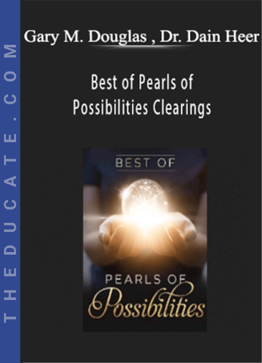 Gary M. Douglas , Dr. Dain Heer - Best of Pearls of Possibilities Clearings