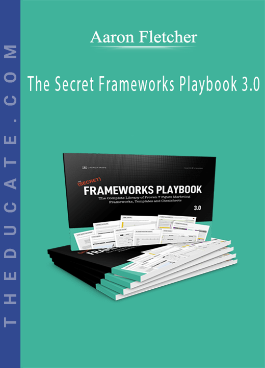 Aaron Fletcher - The Secret Frameworks Playbook 3.0