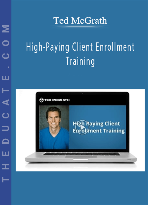 Ted McGrath - High-Paying Client Enrollment Training