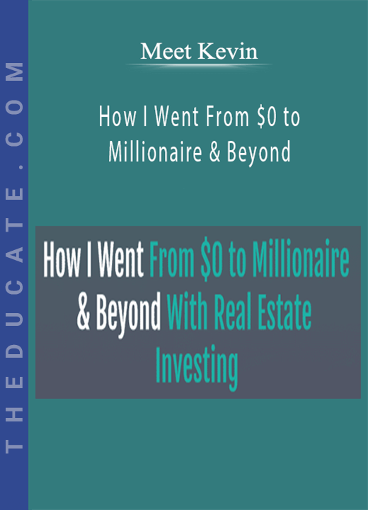 Meet Kevin - How I Went From $0 to Millionaire & Beyond With Real Estate Investing 2022