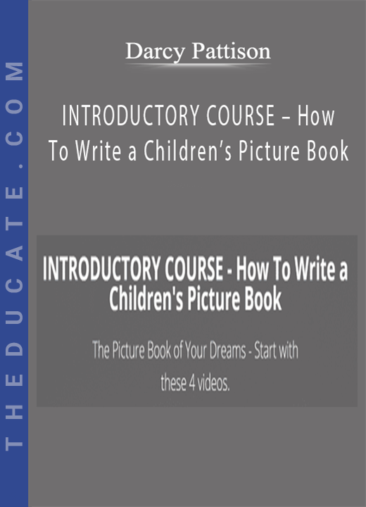 Darcy Pattison - INTRODUCTORY COURSE - How To Write a Children’s Picture Book