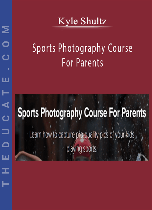 Kyle Shultz - Sports Photography Course For Parents