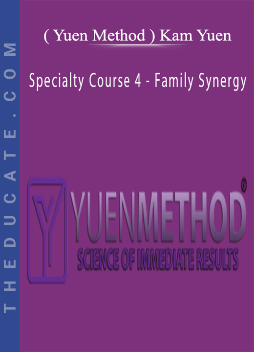 ( Yuen Method ) Kam Yuen - Specialty Course 4 - Family Synergy