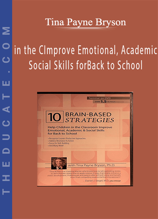 10 Brain-Based Strategies to Help Children in the Classroom: Improve Emotional, Academic & Social Skills for Back to School - Tina Payne Bryson