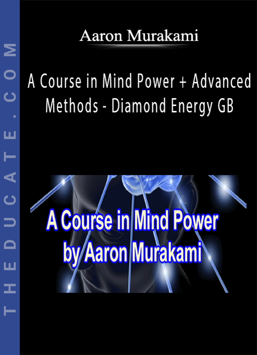 Aaron Murakami - A Course in Mind Power + Advanced Methods - Diamond Energy GB