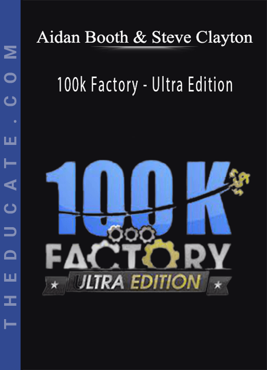 Aidan Booth & Steve Clayton - 100k Factory - Ultra Edition