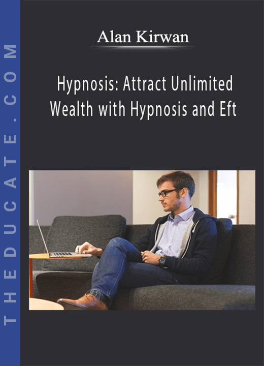 Alan Kirwan - Hypnosis: Attract Unlimited Wealth with Hypnosis and Eft