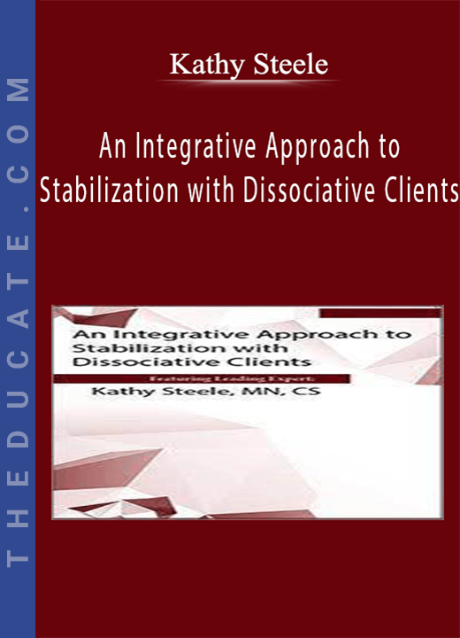 An Integrative Approach to Stabilization with Dissociative Clients - Kathy Steele