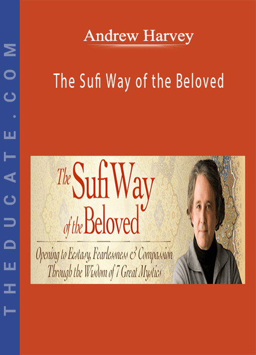 Andrew Harvey - The Sufi Way of the Beloved
