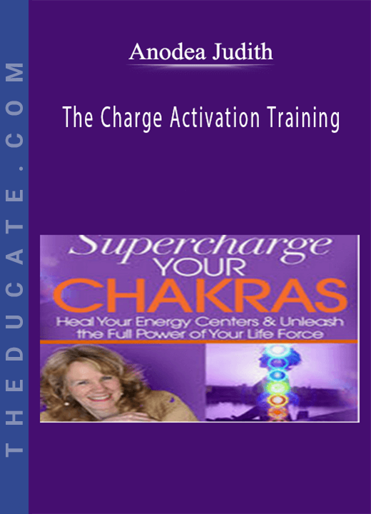Anodea Judith - The Charge Activation Training