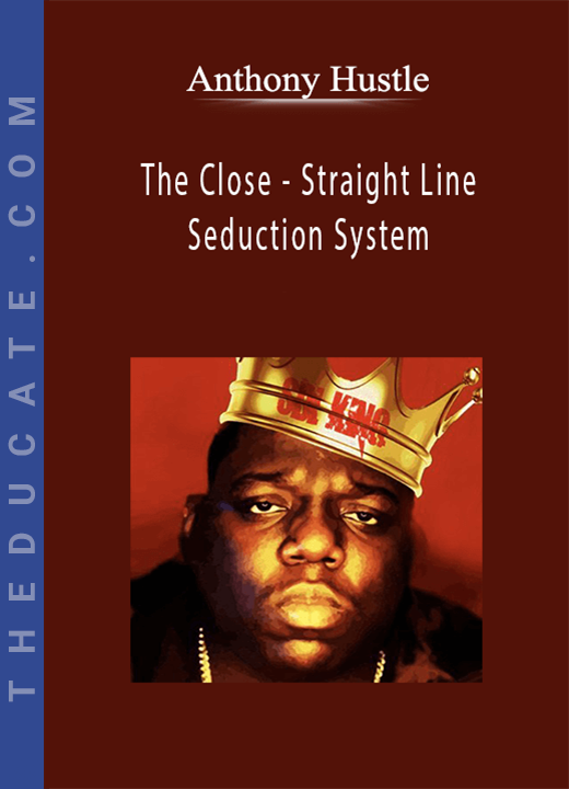 Anthony Hustle - The Close - Straight Line Seduction System