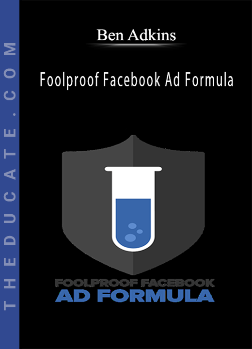 Ben Adkins - Foolproof Facebook Ad Formula