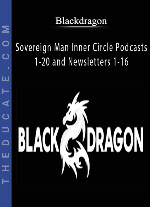 Blackdragon - Sovereign Man Inner Circle Podcasts 1-20 and Newsletters 1-16