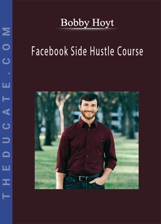 Bobby Hoyt - Facebook Side Hustle Course