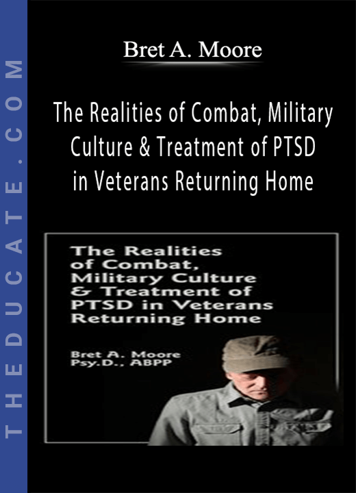 Bret A. Moore - The Realities of Combat, Military Culture & Treatment of PTSD in Veterans Returning Home