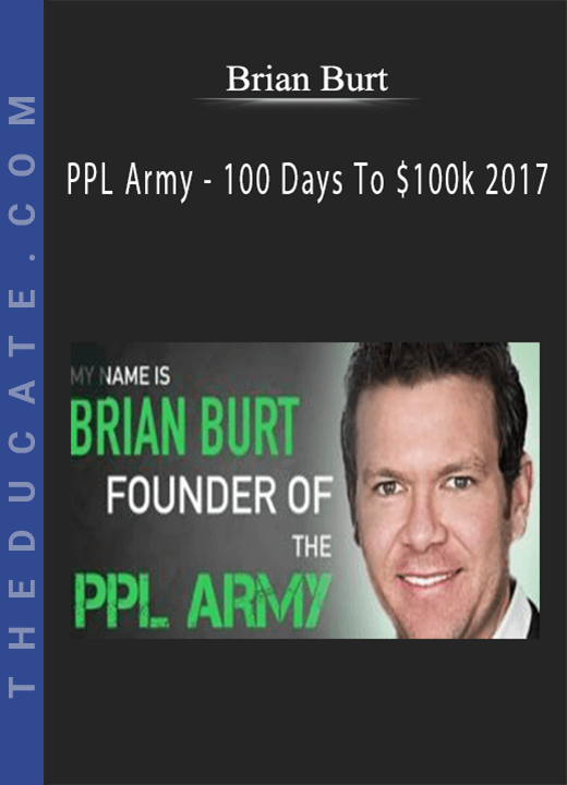 Brian Burt - PPL Army - 100 Days To $100k 2017
