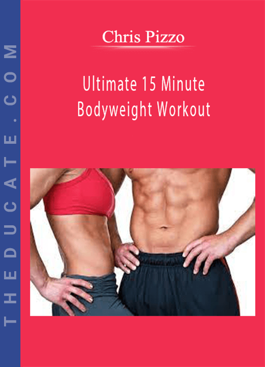 Chris Pizzo - Ultimate 15 Minute Bodyweight Workout