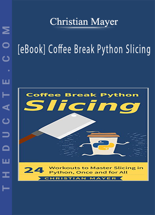Christian Mayer - [eBook] Coffee Break Python Slicing