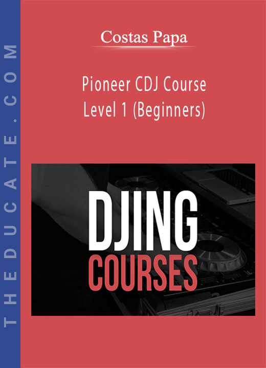 Costas Papa - Pioneer CDJ Course Level 1 (Beginners)