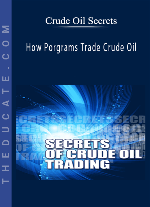 Crude Oil Secrets - How Porgrams Trade Crude Oil