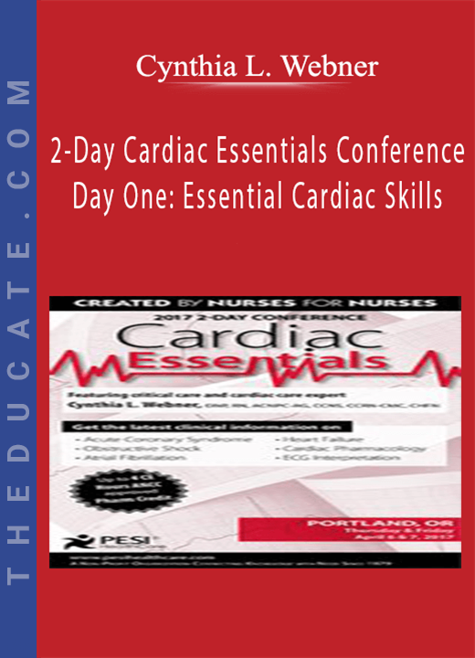 Cynthia L. Webner - 2-Day Cardiac Essentials Conference: Day One: Essential Cardiac Skills