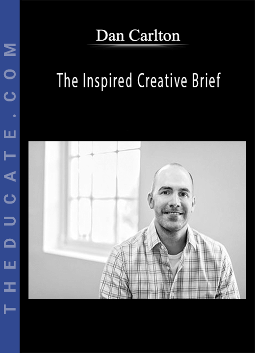 Dan Carlton - The Inspired Creative Brief