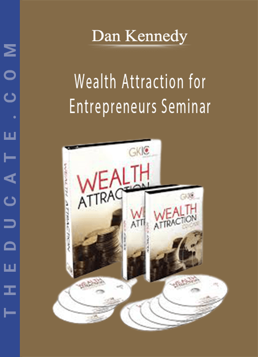 Dan Kennedy - Wealth Attraction for Entrepreneurs Seminar