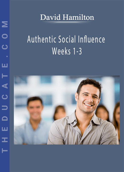 David Hamilton - Authentic Social Influence Weeks 1-3