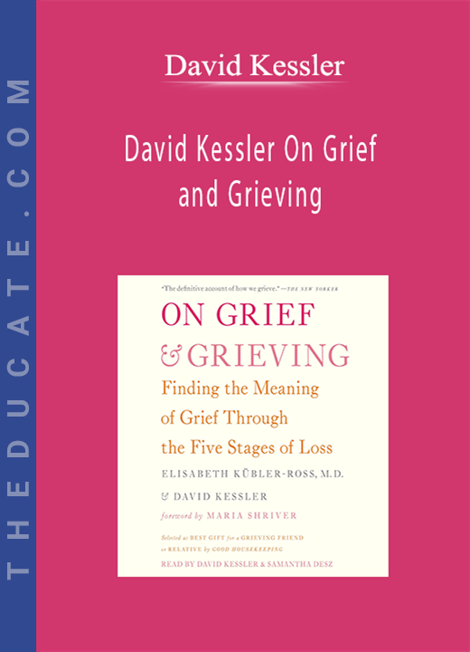 David Kessler On Grief and Grieving - David Kessler
