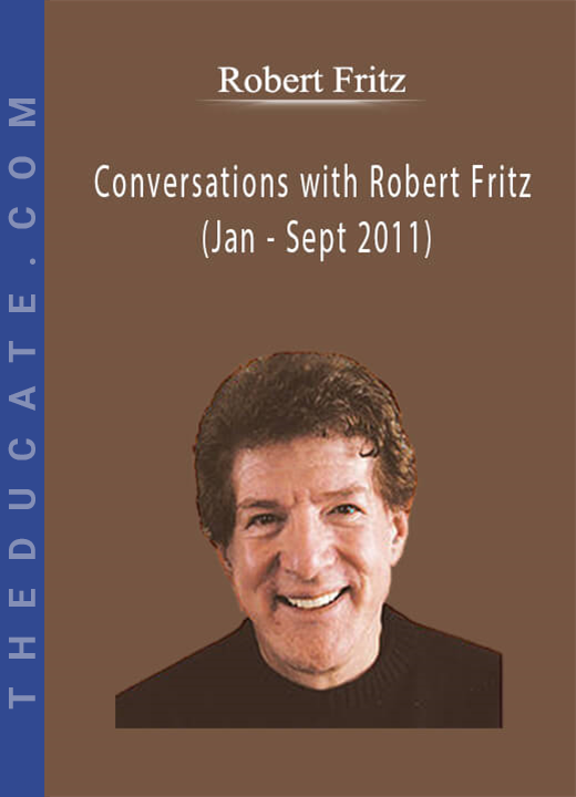 Robert Fritz - Conversations with Robert Fritz (Jan - Sept 2011)