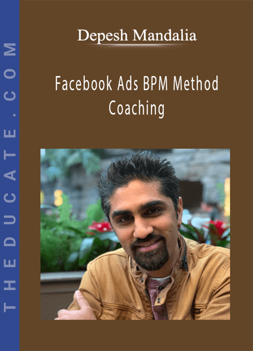 Depesh Mandalia - Facebook Ads BPM Method Coaching