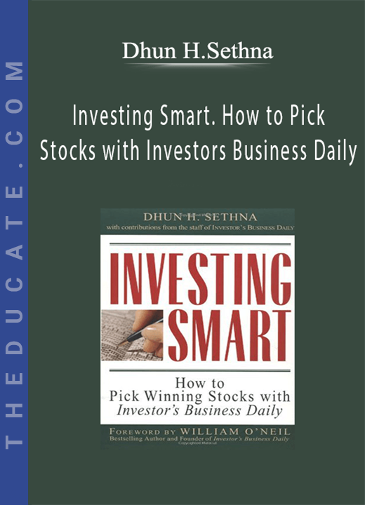 Dhun H.Sethna - Investing Smart. How to Pick Stocks with Investors Business Daily