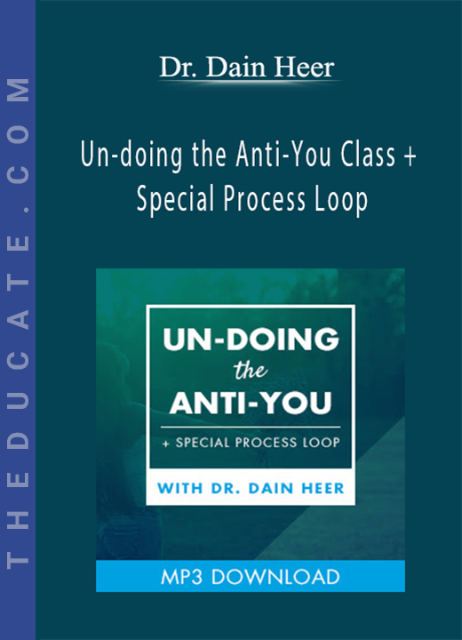 Dr. Dain Heer - Un-doing the Anti-You Class + Special Process Loop