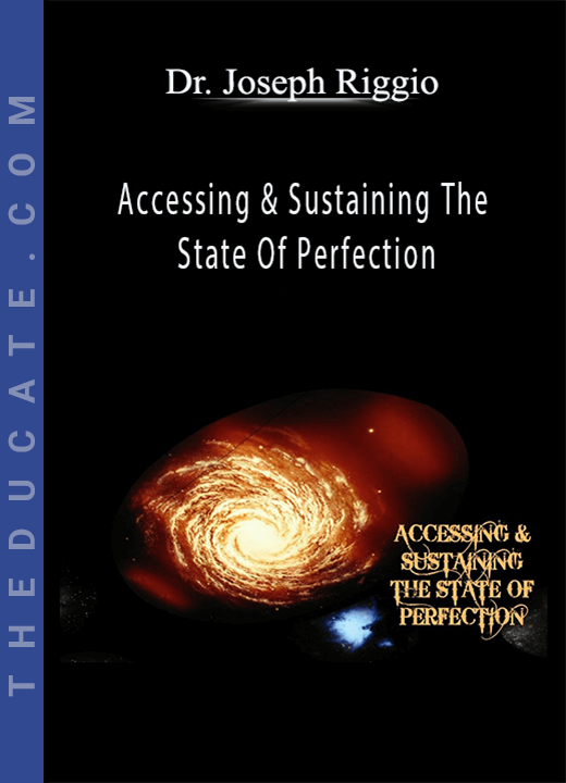 Dr. Joseph Riggio - Accessing & Sustaining The State Of Perfection