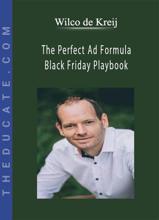 Wilco de Kreij - The Perfect Ad Formula + Black Friday Playbook