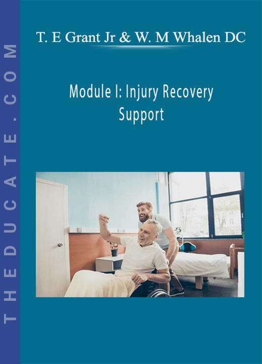 Dr. Thomas E Grant Jr, Dr. Wayne M Whalen DC - Module I: Injury Recovery Support