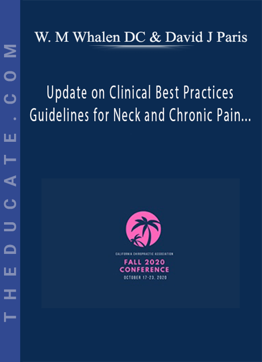 Dr. Wayne M Whalen DC, David J Paris - Update on Clinical Best Practices Guidelines for Neck and Chronic Pain from Clinical Compass | Speakers: Wayne Whalen DC & Dave Paris DC