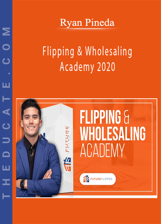 Ryan Pineda - Flipping & Wholesaling Academy 2020