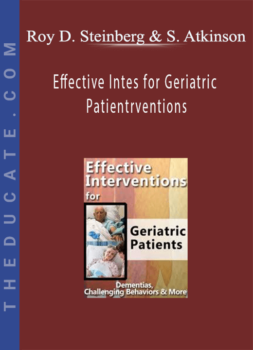 Effective Intes for Geriatric Patientrventions: Dementias, Challenging Behaviors & More - Roy D. Steinberg, Steven Atkinson