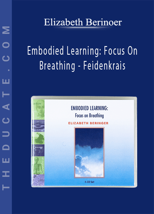 Elizabeth Berinoer - Embodied Learning: Focus On Breathing - Feidenkrais