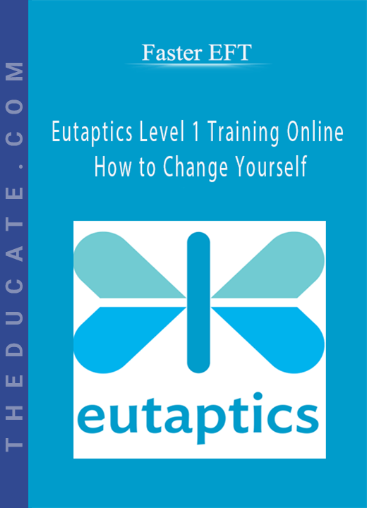 Faster EFT - Eutaptics Level 1 Training Online - How to Change Yourself