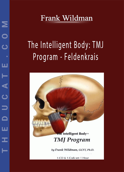 Frank Wildman - The Intelligent Body: TMJ Program - Feldenkrais