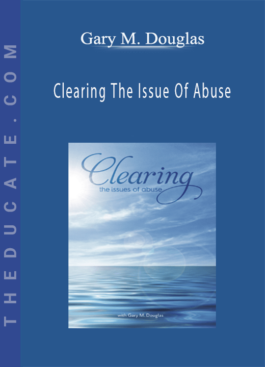 Gary M. Douglas - Clearing The Issue Of Abuse