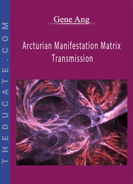 Gene Ang - Arcturian Manifestation Matrix Transmission