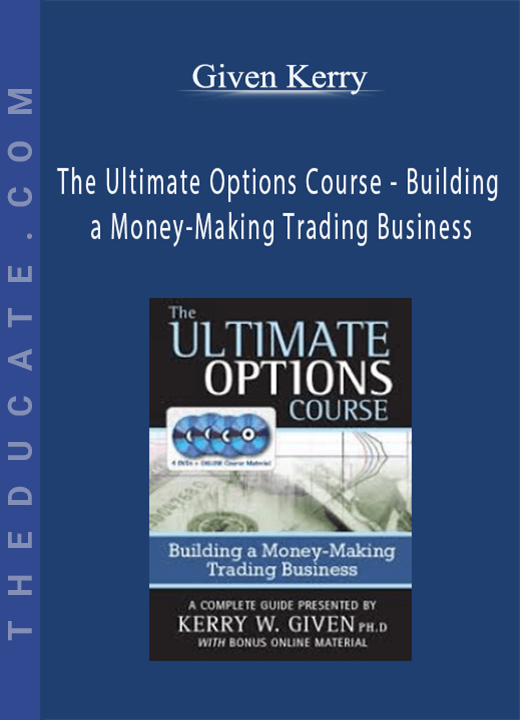Given Kerry - The Ultimate Options Course - Building a Money-Making Trading Business