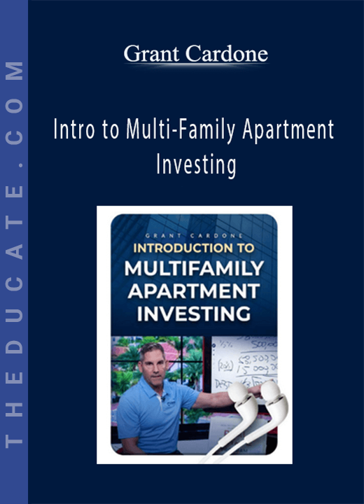 Grant Cardone - Intro to Multi-Family Apartment Investing