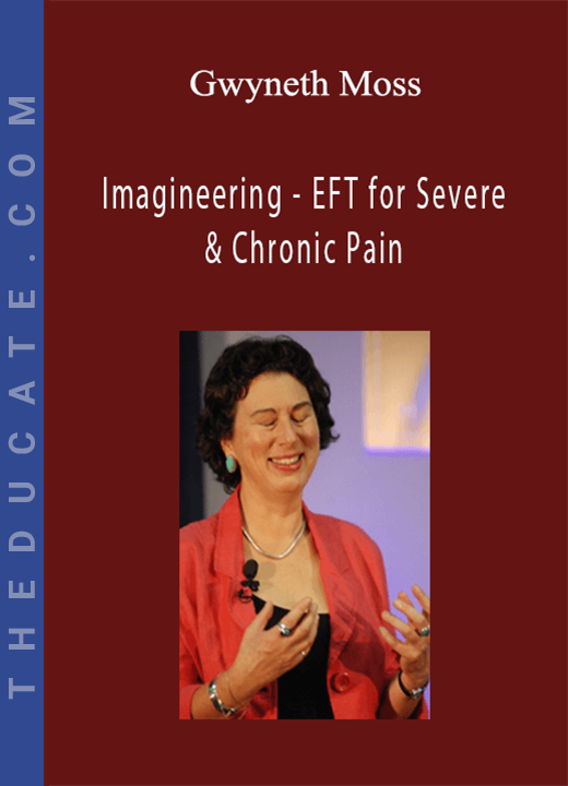 Gwyneth Moss - Imagineering - EFT for Severe & Chronic Pain