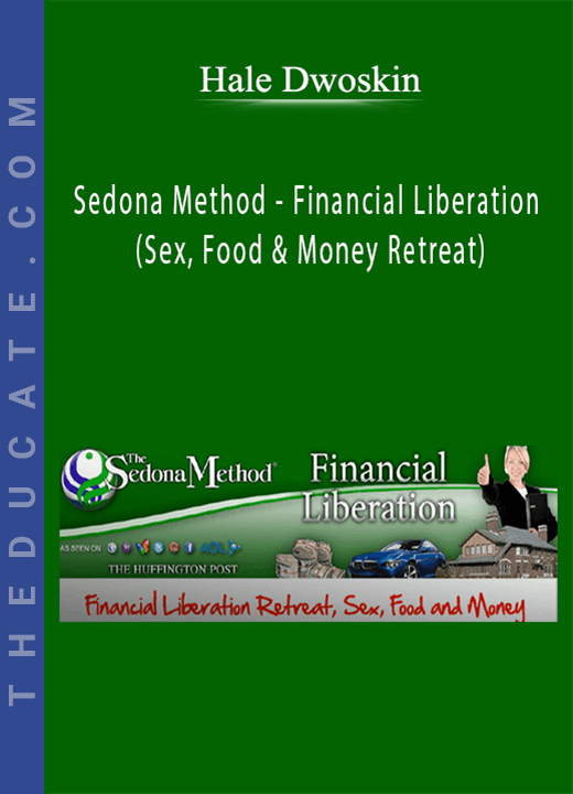 Hale Dwoskin - Sedona Method - Financial Liberation (Sex, Food & Money Retreat)
